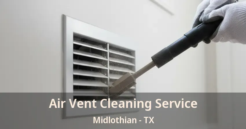 Air Vent Cleaning Service Midlothian - TX Air Vent Cleaning Service Midlothian - TX