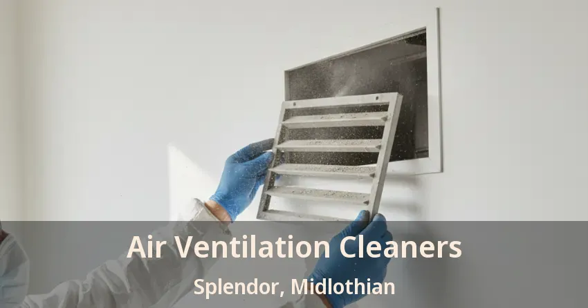 Air Ventilation Cleaners Splendor, Midlothian - TX