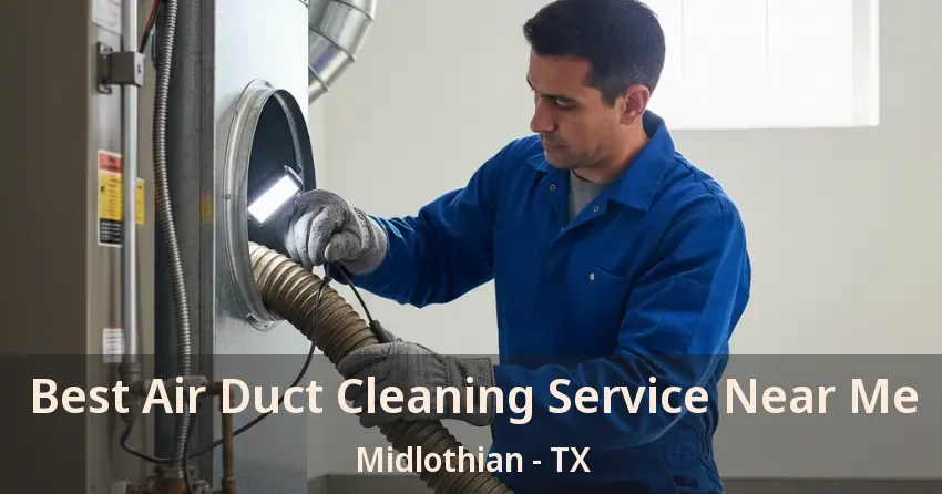 Best Air Duct Cleaning Service Near Me Midlothian - TX