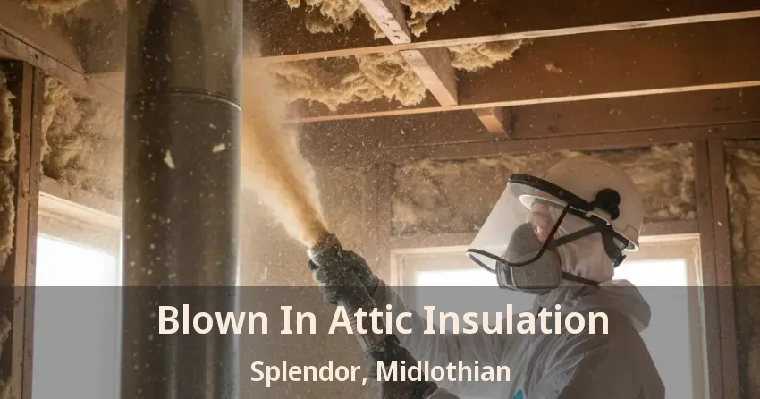 Blown In Attic Insulation Splendor, Midlothian - TX Blown In Attic Insulation Splendor, Midlothian - TX