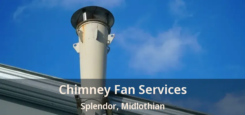 Chimney Fan Services Splendor, Midlothian - TX Chimney Fan Services Splendor, Midlothian - TX