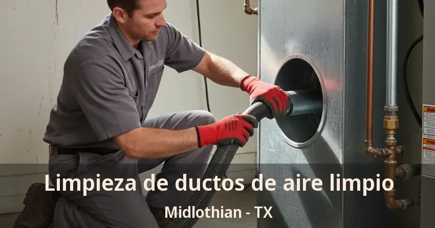 Limpieza de ductos de aire limpio Midlothian - TX Limpieza de ductos de aire limpio Midlothian - TX