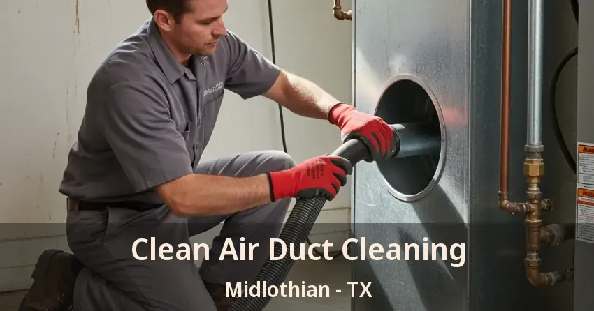 Clean Air Duct Cleaning Midlothian - TX