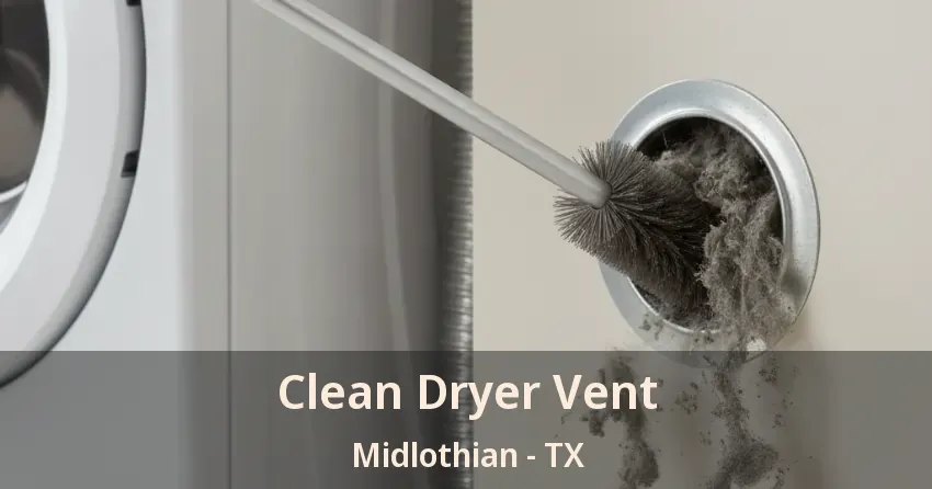 Clean Dryer Vent Midlothian - TX Clean Dryer Vent Midlothian - TX