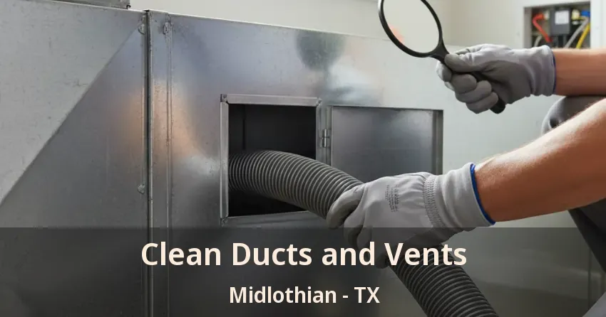 Clean Ducts and Vents Midlothian - TX Clean Ducts and Vents Midlothian - TX