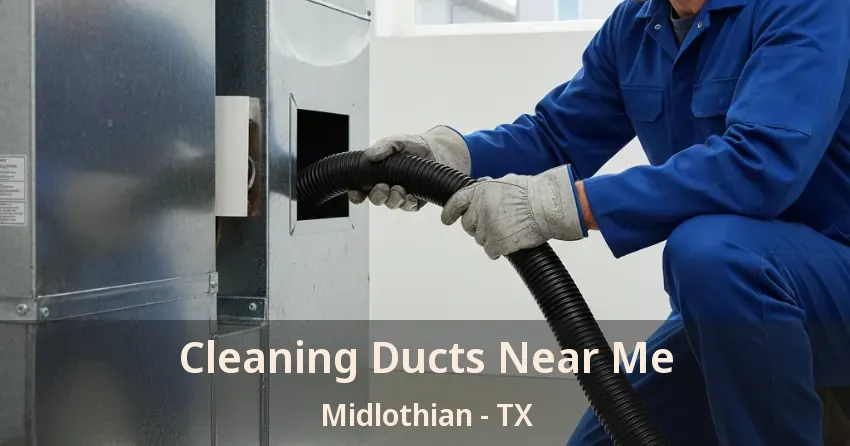 Cleaning Ducts Near Me Midlothian - TX Cleaning Ducts Near Me Midlothian - TX