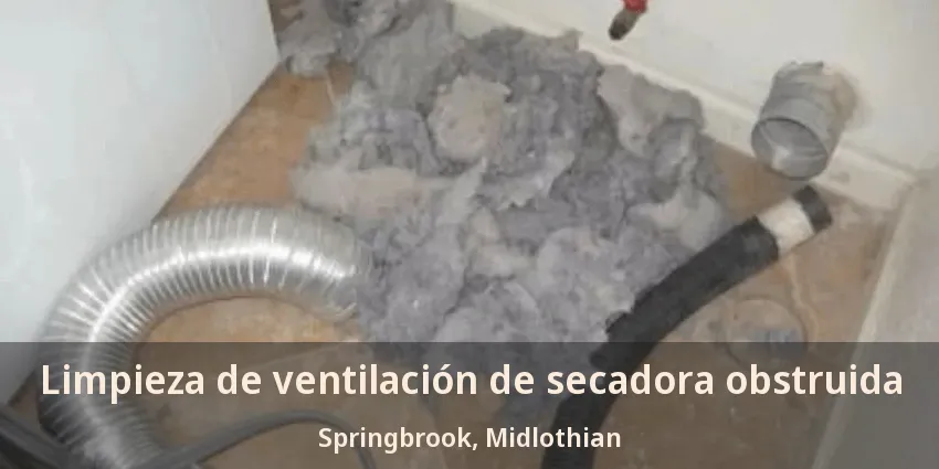 Limpieza de ventilación de secadora obstruida Springbrook, Midlothian - TX Limpieza de ventilación de secadora obstruida Springbrook, Midlothian - TX