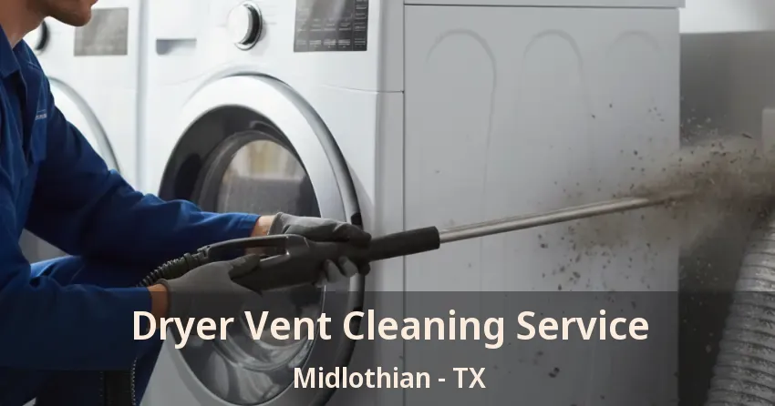 Dryer Vent Cleaning Service Midlothian - TX