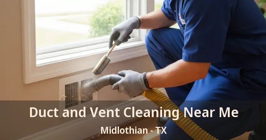Duct and Vent Cleaning Near Me Midlothian - TX