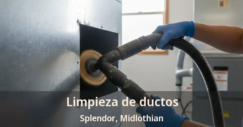Limpieza de ductos Splendor, Midlothian - TX Limpieza de ductos Splendor, Midlothian - TX