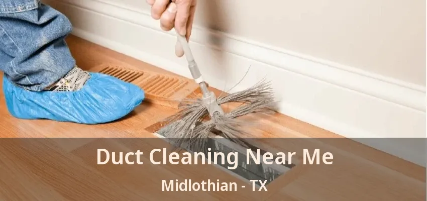 Duct Cleaning Near Me Midlothian - TX Duct Cleaning Near Me Midlothian - TX