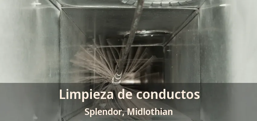 Limpieza de conductos Splendor, Midlothian - TX Limpieza de conductos Splendor, Midlothian - TX