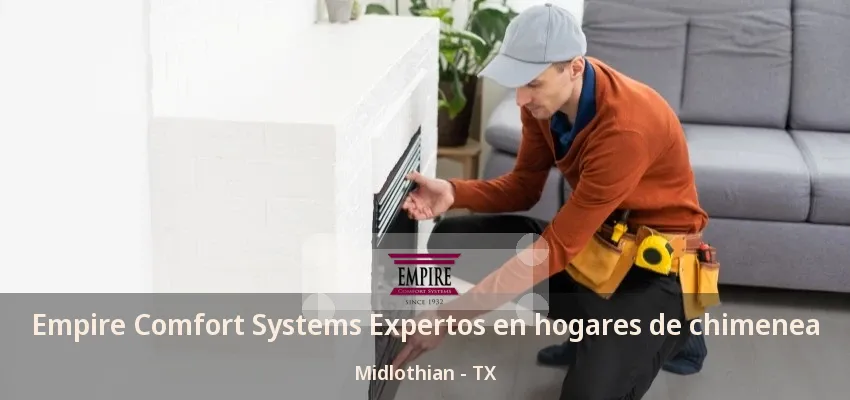 Empire Comfort Systems Expertos en hogares de chimenea Midlothian - TX Empire Comfort Systems Expertos en hogares de chimenea Midlothian - TX