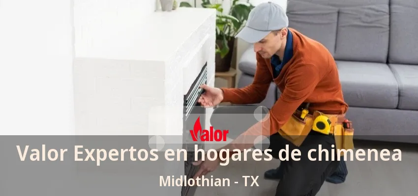 Valor Expertos en hogares de chimenea Midlothian - TX Valor Expertos en hogares de chimenea Midlothian - TX