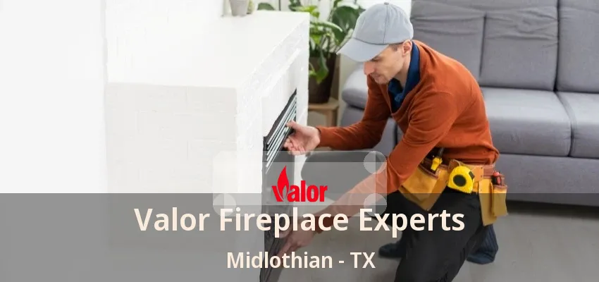 Valor Fireplace Experts Midlothian - TX