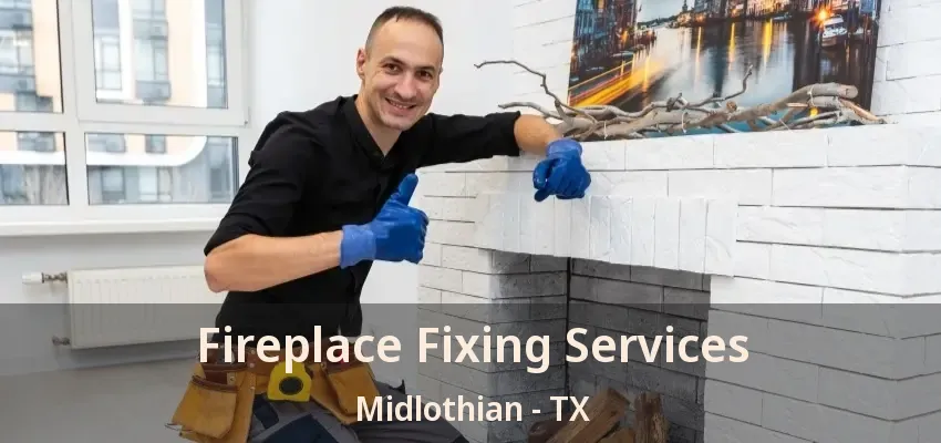 Fireplace Fixing Services Midlothian - TX Fireplace Fixing Services Midlothian - TX