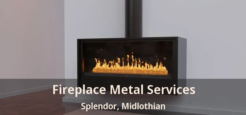 Fireplace Metal Services Splendor, Midlothian - TX