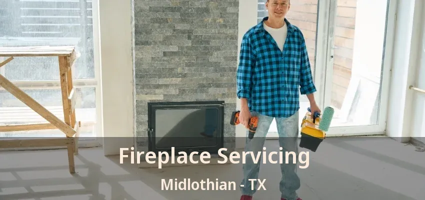 Fireplace Servicing Midlothian - TX Fireplace Servicing Midlothian - TX
