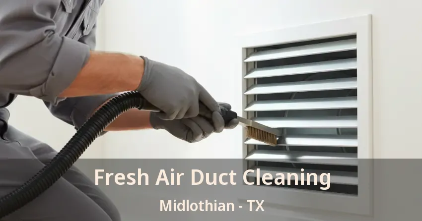 Fresh Air Duct Cleaning Midlothian - TX Fresh Air Duct Cleaning Midlothian - TX