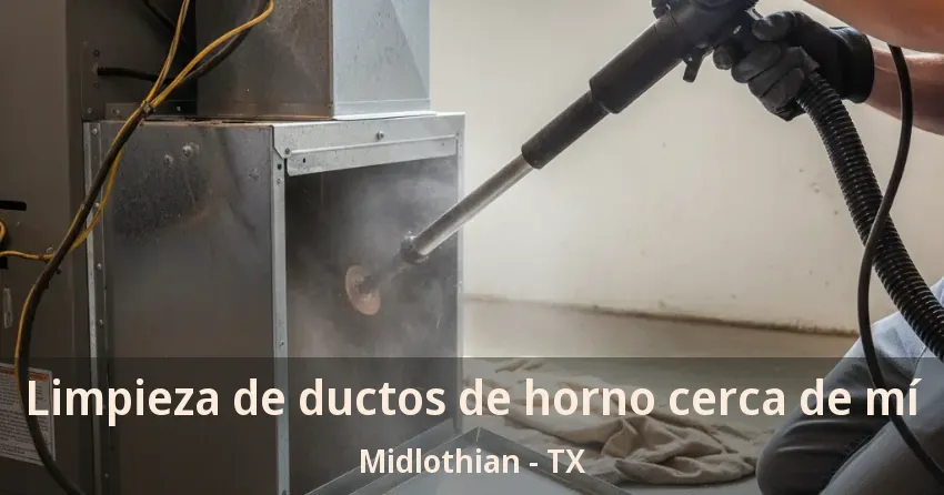 Limpieza de ductos de horno cerca de mí Midlothian - TX Limpieza de ductos de horno cerca de mí Midlothian - TX