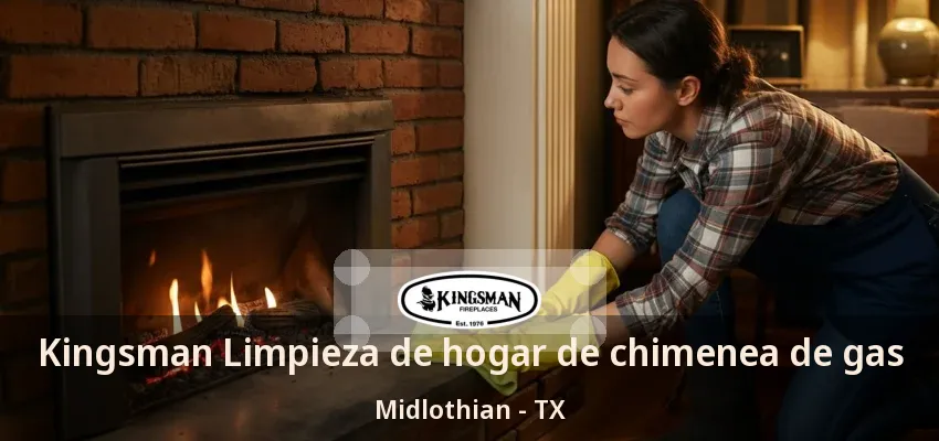Kingsman Limpieza de hogar de chimenea de gas Midlothian - TX Kingsman Limpieza de hogar de chimenea de gas Midlothian - TX