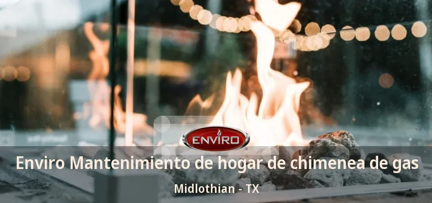 Enviro Mantenimiento de hogar de chimenea de gas Midlothian - TX
