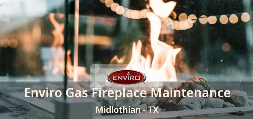 Enviro Gas Fireplace Maintenance Midlothian - TX Enviro Gas Fireplace Maintenance Midlothian - TX