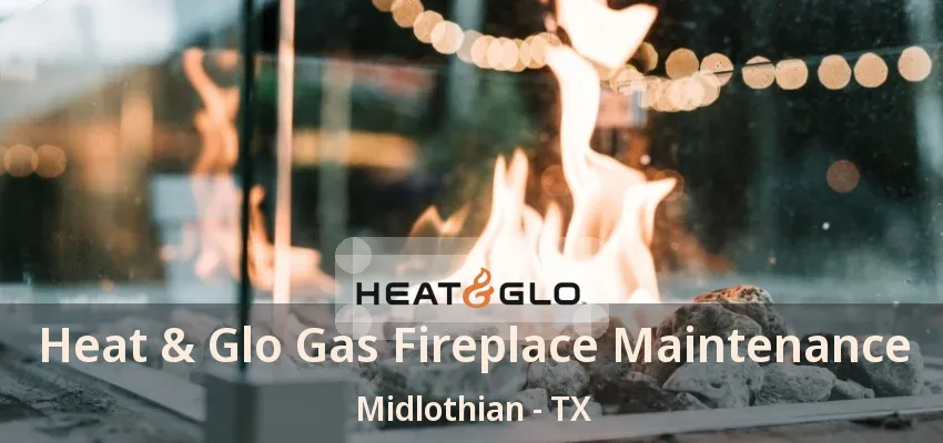 Heat & Glo Gas Fireplace Maintenance Midlothian - TX Heat & Glo Gas Fireplace Maintenance Midlothian - TX