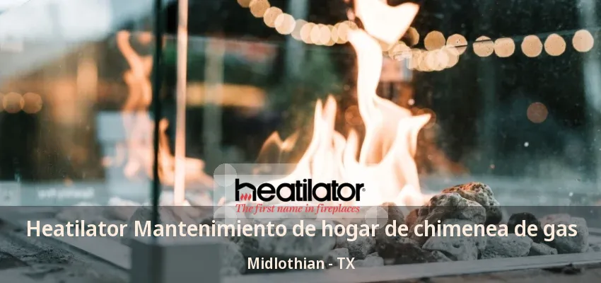 Heatilator Mantenimiento de hogar de chimenea de gas Midlothian - TX Heatilator Mantenimiento de hogar de chimenea de gas Midlothian - TX