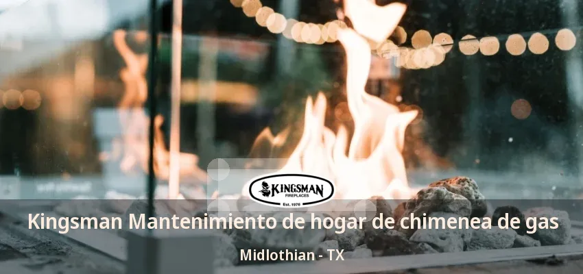 Kingsman Mantenimiento de hogar de chimenea de gas Midlothian - TX Kingsman Mantenimiento de hogar de chimenea de gas Midlothian - TX