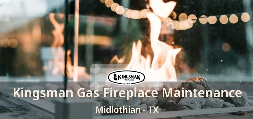 Kingsman Gas Fireplace Maintenance Midlothian - TX Kingsman Gas Fireplace Maintenance Midlothian - TX