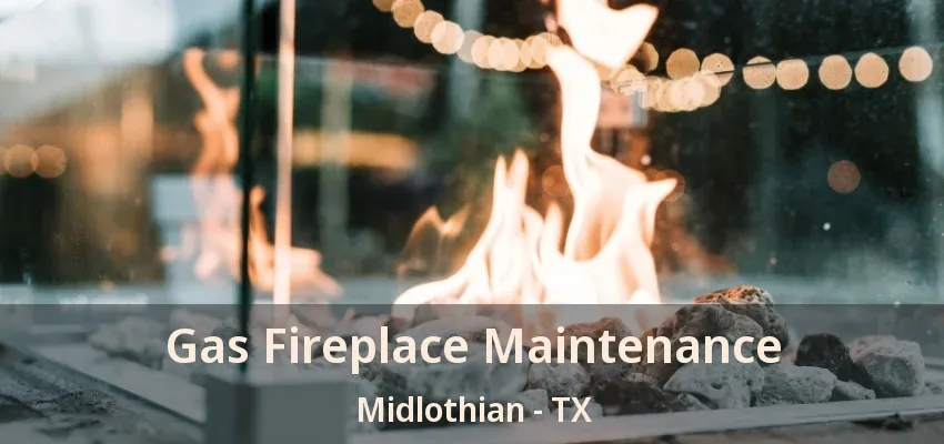 Gas Fireplace Maintenance Midlothian - TX Gas Fireplace Maintenance Midlothian - TX