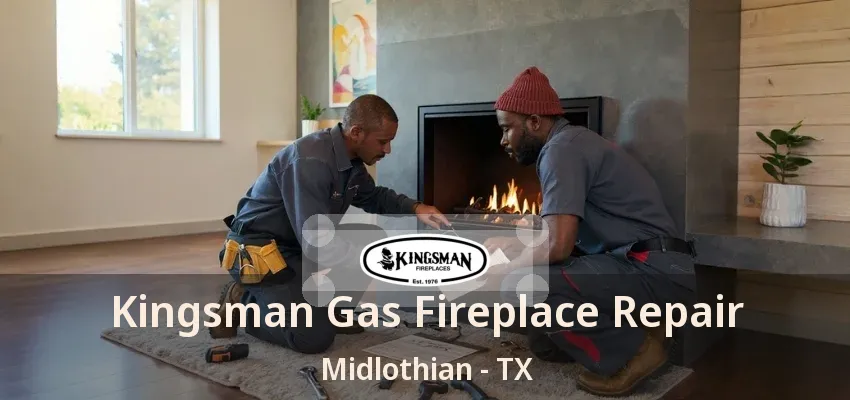Kingsman Gas Fireplace Repair Midlothian - TX Kingsman Gas Fireplace Repair Midlothian - TX