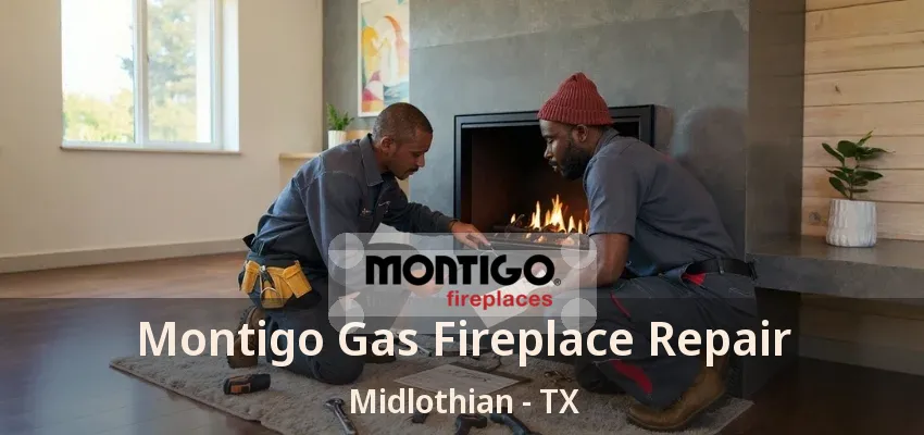 Montigo Gas Fireplace Repair Midlothian - TX Montigo Gas Fireplace Repair Midlothian - TX