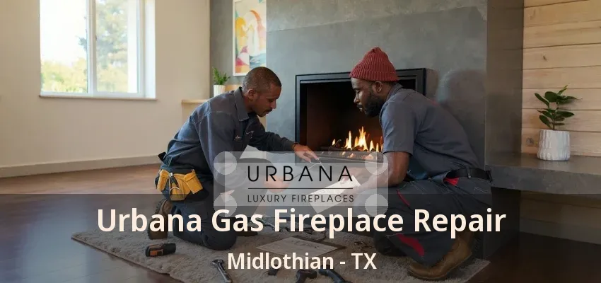 Urbana Gas Fireplace Repair Midlothian - TX Urbana Gas Fireplace Repair Midlothian - TX