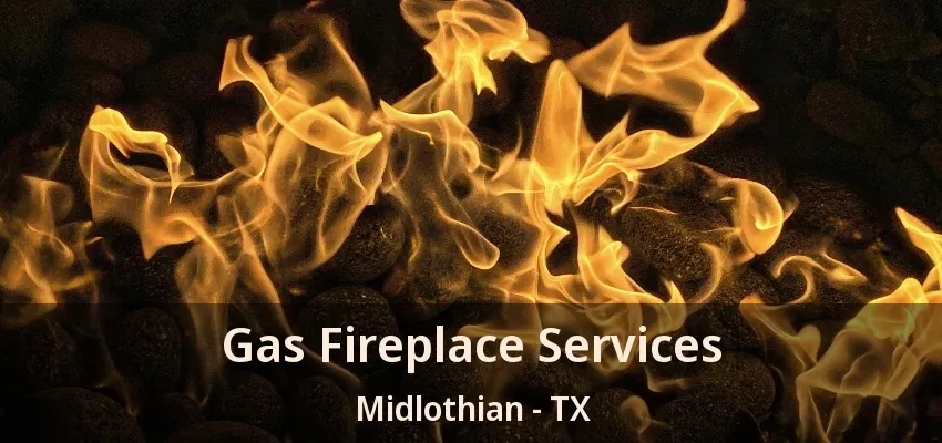 Gas Fireplace Services Midlothian - TX Gas Fireplace Services Midlothian - TX