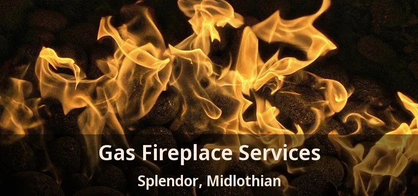 Gas Fireplace Services Splendor, Midlothian - TX Gas Fireplace Services Splendor, Midlothian - TX
