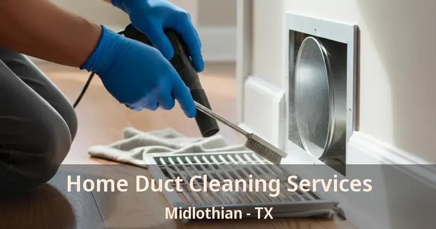 Home Duct Cleaning Services Midlothian - TX Home Duct Cleaning Services Midlothian - TX