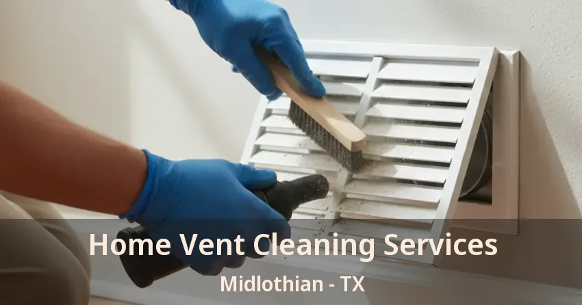 Home Vent Cleaning Services Midlothian - TX Home Vent Cleaning Services Midlothian - TX
