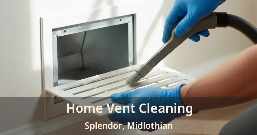Home Vent Cleaning Splendor, Midlothian - TX Home Vent Cleaning Splendor, Midlothian - TX