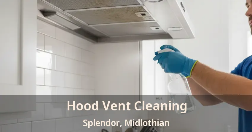 Hood Vent Cleaning Splendor, Midlothian - TX Hood Vent Cleaning Splendor, Midlothian - TX