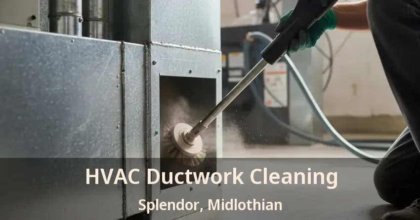 HVAC Ductwork Cleaning Splendor, Midlothian - TX HVAC Ductwork Cleaning Splendor, Midlothian - TX