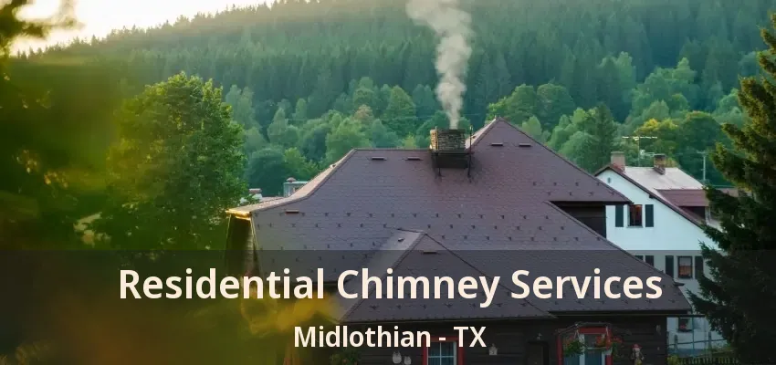 Residential Chimney Services Midlothian - TX