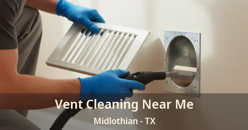 Vent Cleaning Near Me Midlothian - TX Vent Cleaning Near Me Midlothian - TX