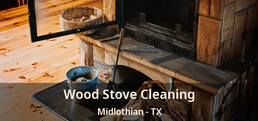 Wood Stove Cleaning Midlothian - TX Wood Stove Cleaning Midlothian - TX
